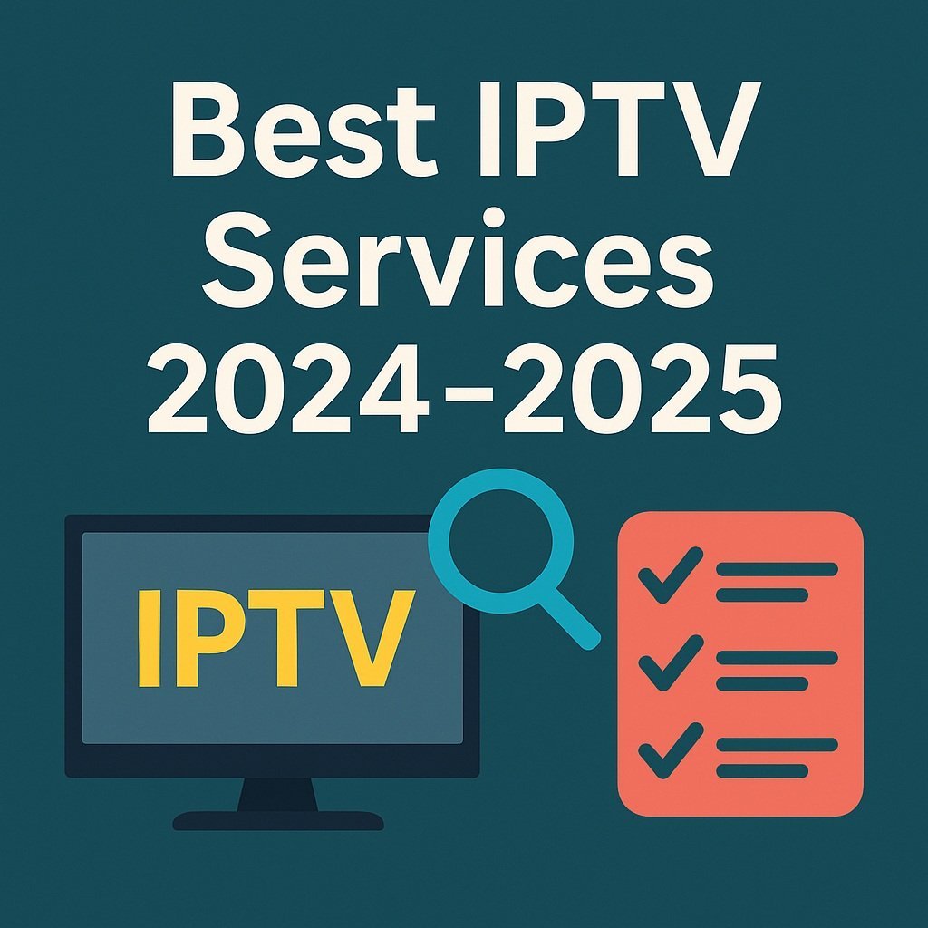 Best IPTV Services 2024–2025: Comparison & Buyer’s Guide