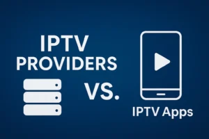 IPTV Providers vs. IPTV Apps