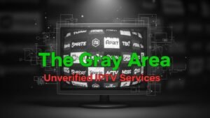 The Gray Area Unverified IPTV Services